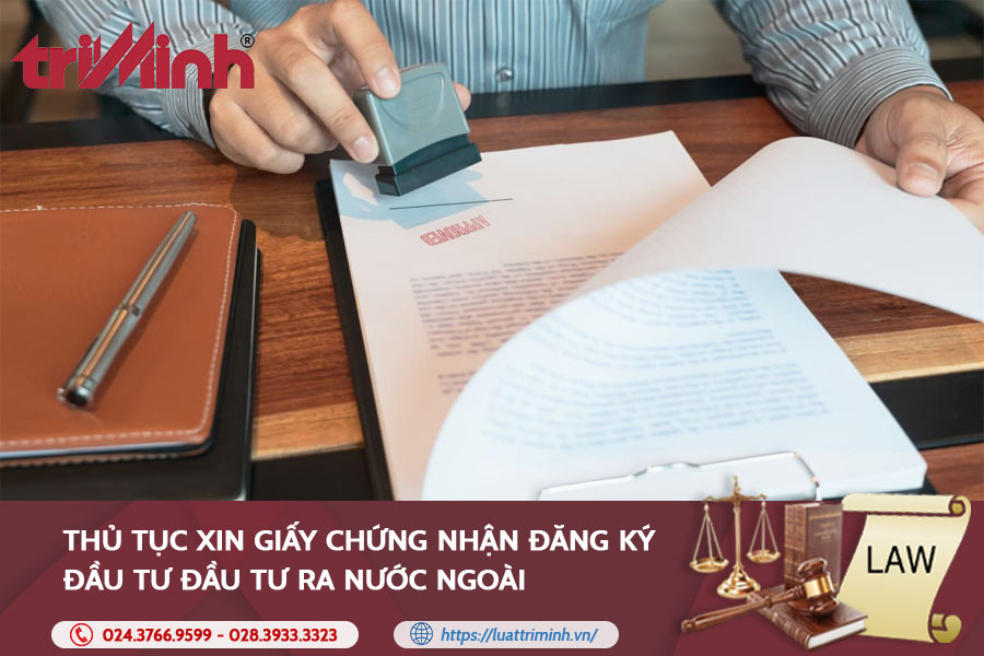 Thủ Tục Xin Giấy Chứng Nhận đăng Ký đầu Tư Ra Nước Ngoài