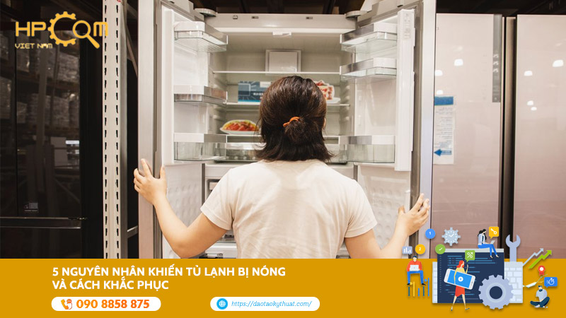 5 Nguyên Nhân Khiến Tủ Lạnh Bị Nóng Và Cách Khắc Phục