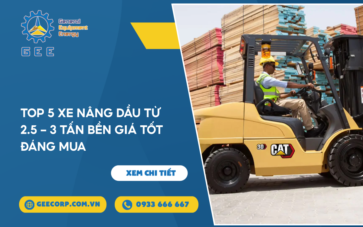 Top 5 Xe Nâng Dầu Từ 2.5 - 3 Tấn Bền Giá Tốt Đáng Mua – GEE Việt Nam