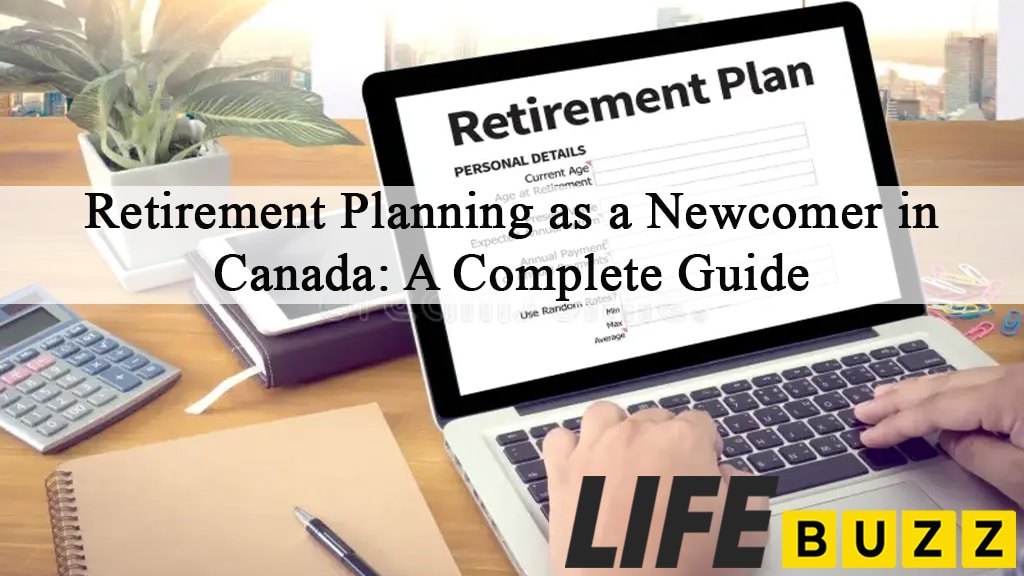 Retirement Planning As A Newcomer In Canada