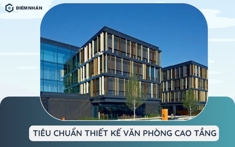 10+ Tiêu chuẩn thiết kế văn phòng cao tầng chuẩn Bộ Xây Dựng