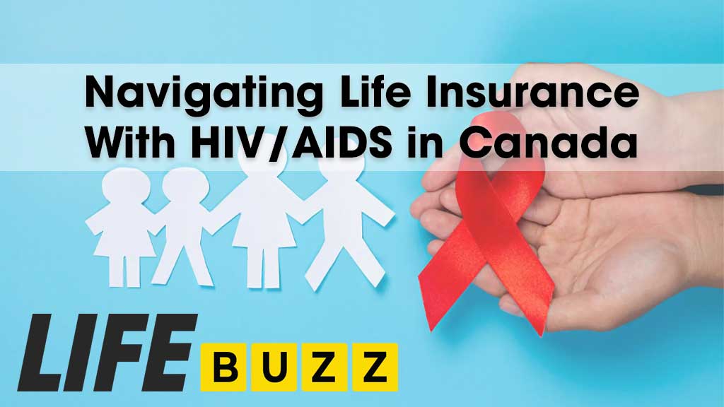 Navigating Life Insurance With HIV/AIDS In Canada 2024