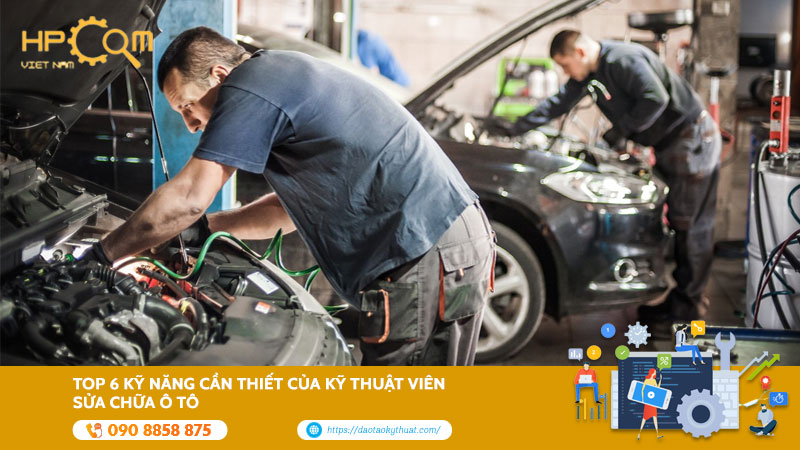 Top 6 Kỹ Năng Cần Thiết Của Kỹ Thuật Viên Sửa Chữa Ô Tô