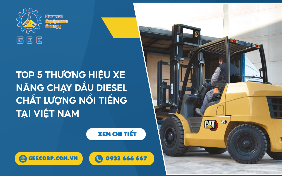 Top 5 Thương Hiệu Xe Nâng Chạy Dầu Diesel Chất Lượng Nổi Tiếng Tại Việt Nam – GEE Việt Nam