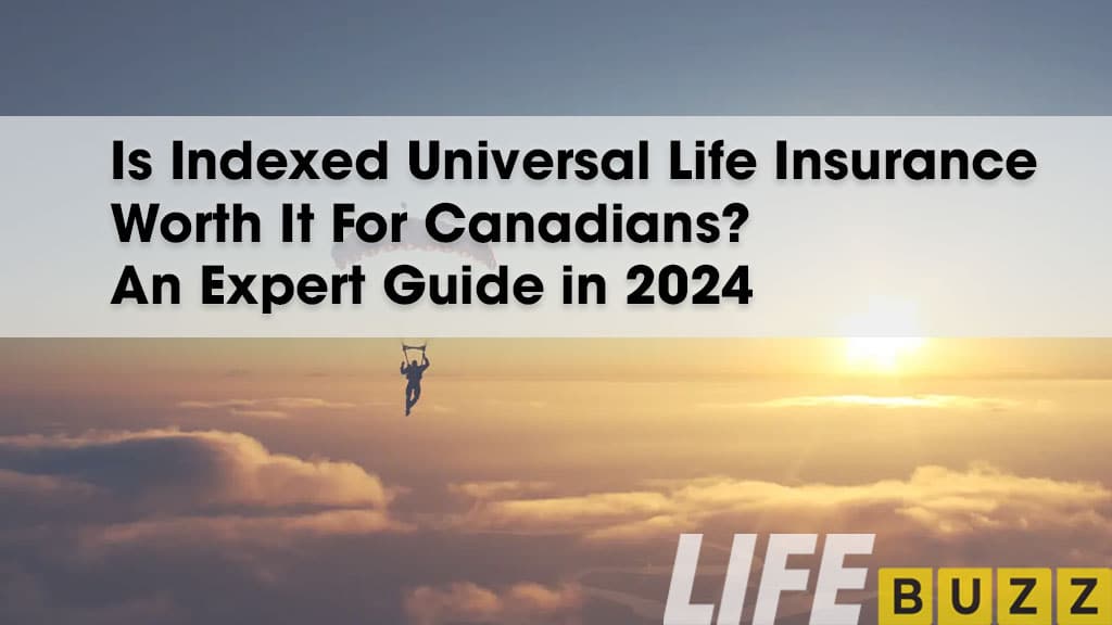 Advice For Indexed Universal Life Insurance In Canada 2024