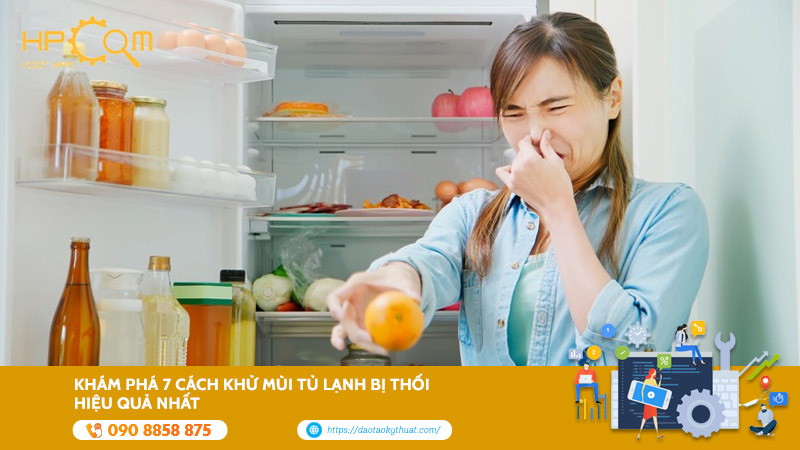 Khám Phá 7 Cách Khử Mùi Tủ Lạnh Bị Thối Hiệu Quả Nhất