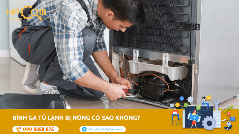 Bình Ga Tủ Lạnh Bị Nóng Có Sao Không? 4 Mẹo Khắc Phục