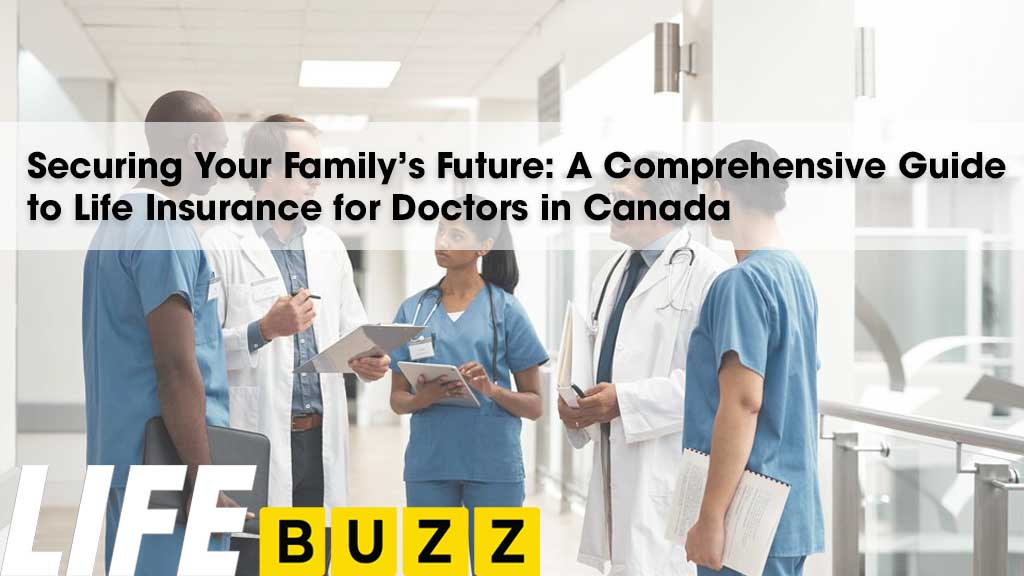 Comprehensive Guide To Life Insurance For Doctors In Canada