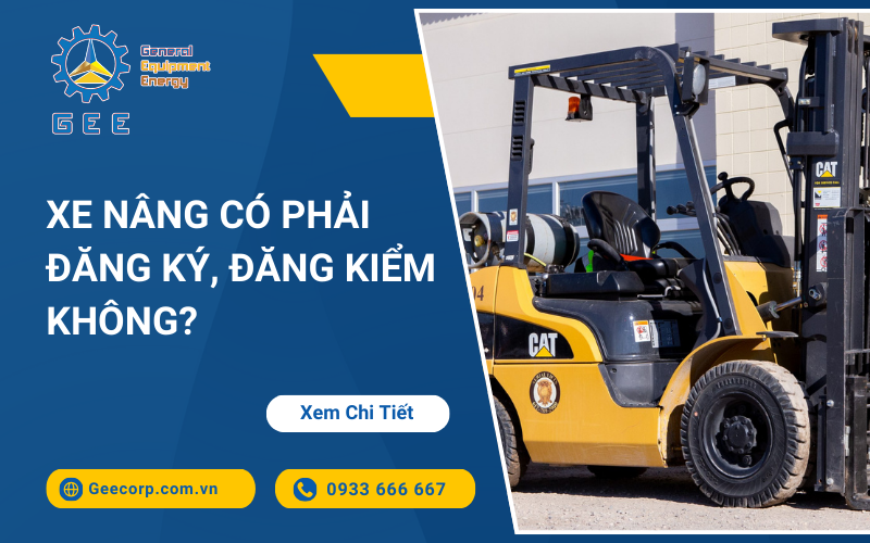 Xe Nâng Có Phải Đăng Ký, Đăng Kiểm Không? – GEE Việt Nam