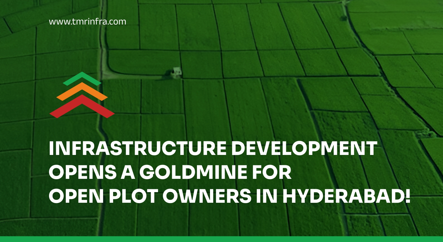 Infrastructure Development Opens a Goldmine for Open Plot Owners in Hyderabad!