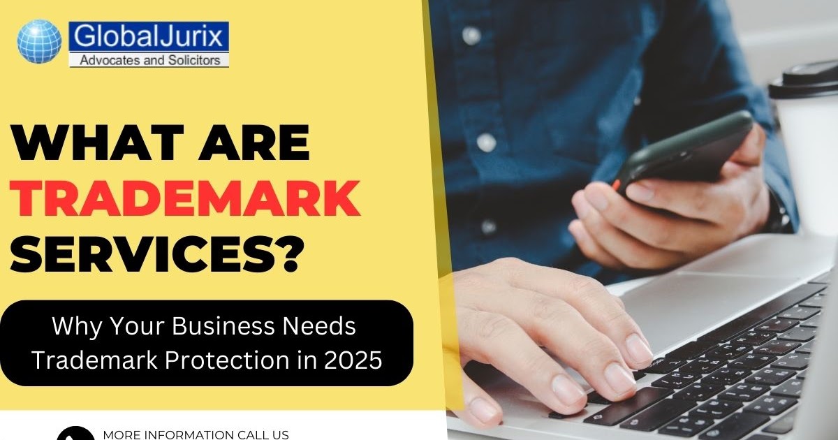What Are Trademark Services? Why Your Business Needs Trademark Protection in 2025