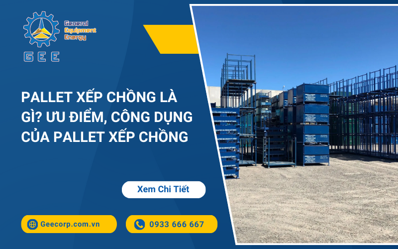 Pallet Xếp Chồng Là Gì? Ưu Điểm, Công Dụng Của Pallet Xếp Chồng – GEE Việt Nam