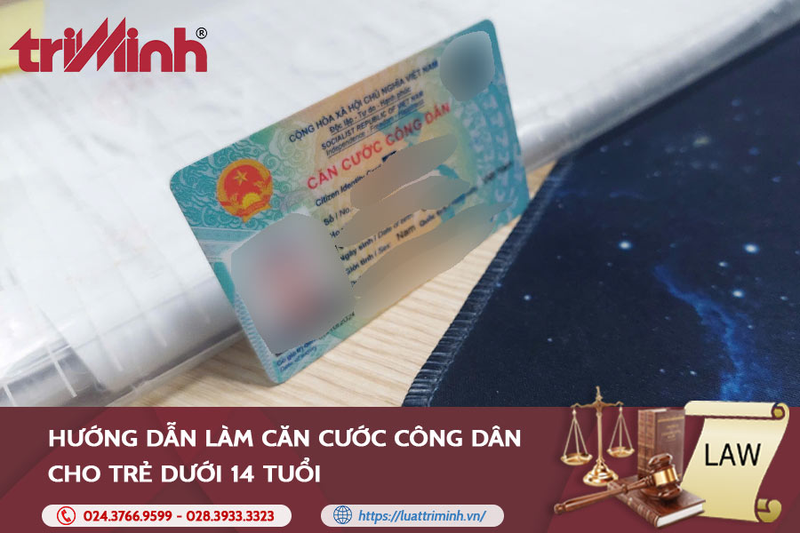 Hướng dẫn làm căn cước công dân cho trẻ dưới 14 tuổi
