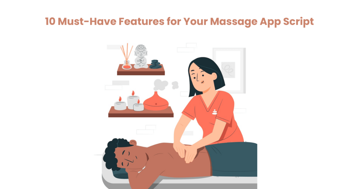 10 Must-Have Features for Your Massage App Script – Uber for Massage App – On-Demand Massage Solution