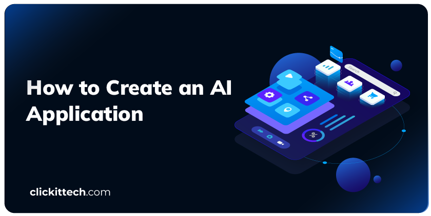 How to Create an AI Application: Steps, Challenges and Solutions