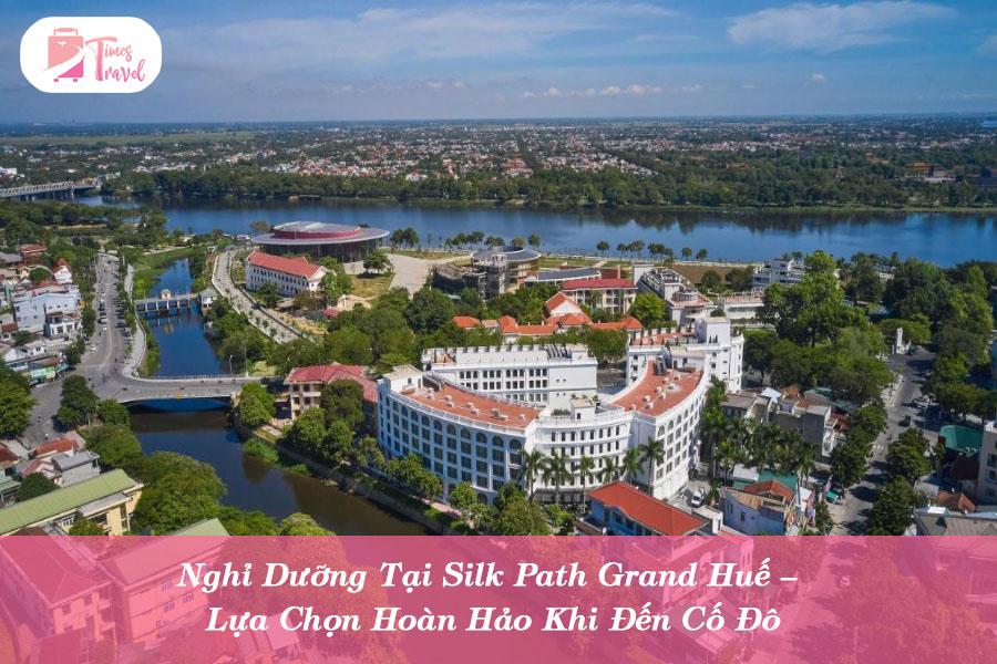 Nghỉ dưỡng tại Silk Path Grand Huế: Sự lựa chọn hoàn hảo