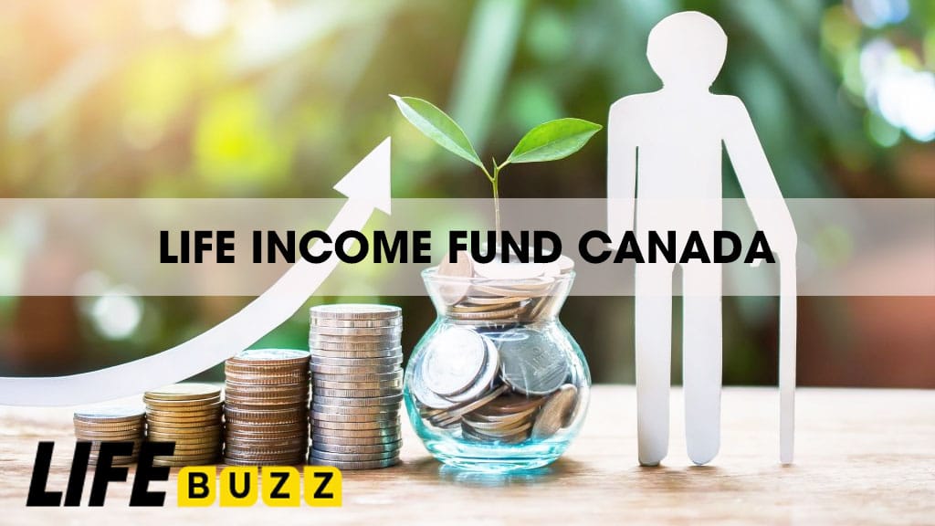 Life Income Fund (LIF): How Does It Work In Canada?