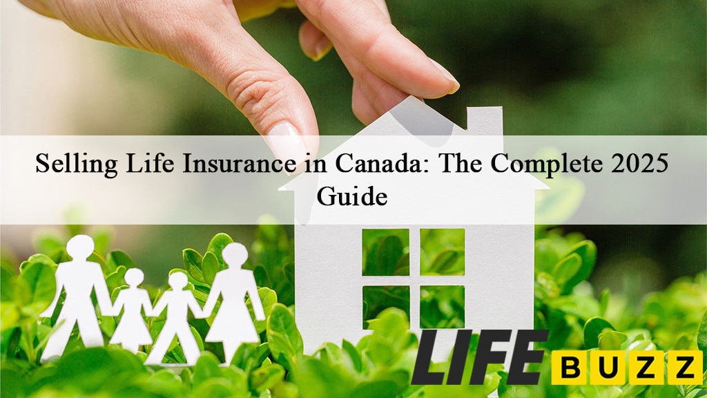 The Complete Guide To Selling Life Insurance In Canada