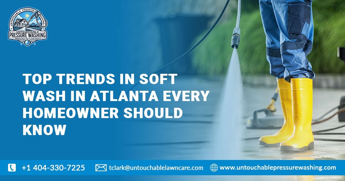 Top Trends in Soft Wash in Atlanta Every Homeowner Should Know