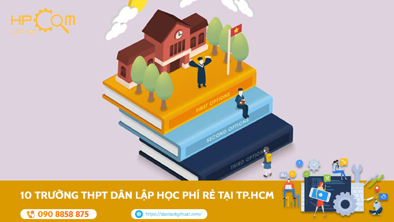 Danh Sách 10 Trường THPT Dân Lập Học Phí Rẻ Tại TP.HCM