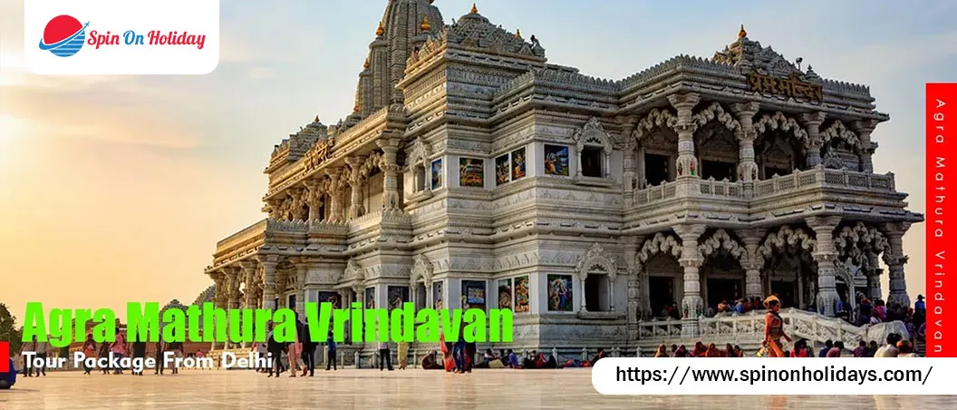 Agra Mathura Vrindavan Tour Package from Delhi – Spin On Holiday