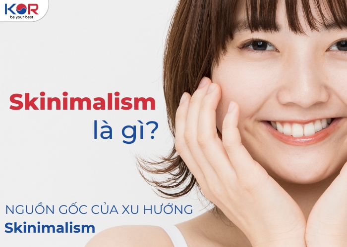 Xu hướng "Skinimalism" là gì? Chu trình chăm sóc da tối giản 3–5 bước! - KOR COSMETICS - Mỹ phẩm Hàn Quốc chính hãng