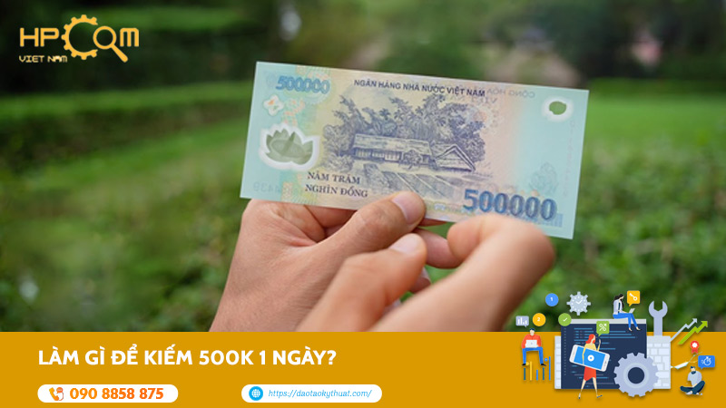 Làm Gì để Kiếm 500k 1 Ngày? Top Công Việc Tốt Nhất 2025