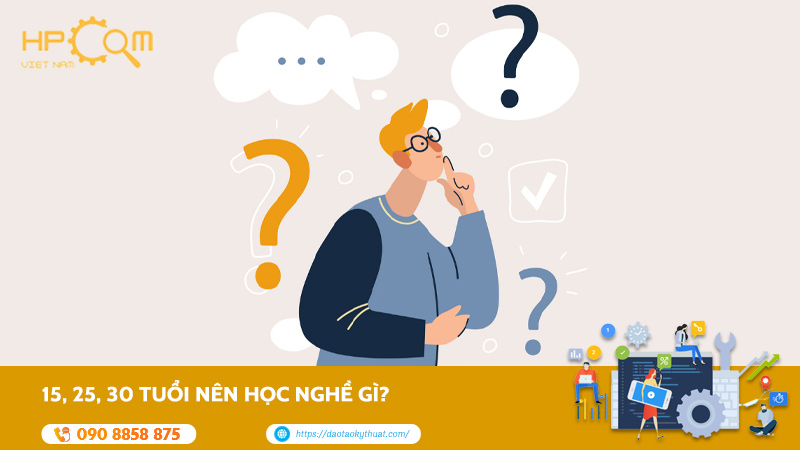15, 25, 30 Tuổi Nên Học Nghề Gì để Thành Công Vững Chắc?
