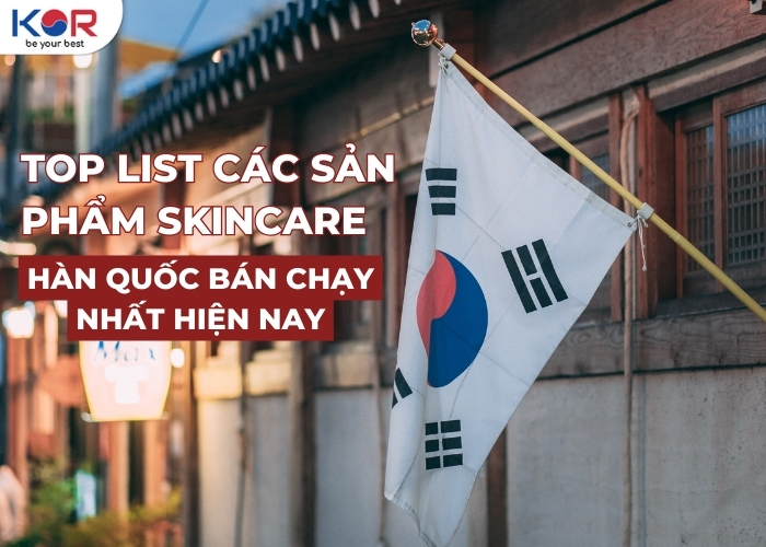 Top list các sản phẩm skincare Hàn Quốc bán chạy nhất hiện nay - KOR COSMETICS - Mỹ phẩm Hàn Quốc chính hãng