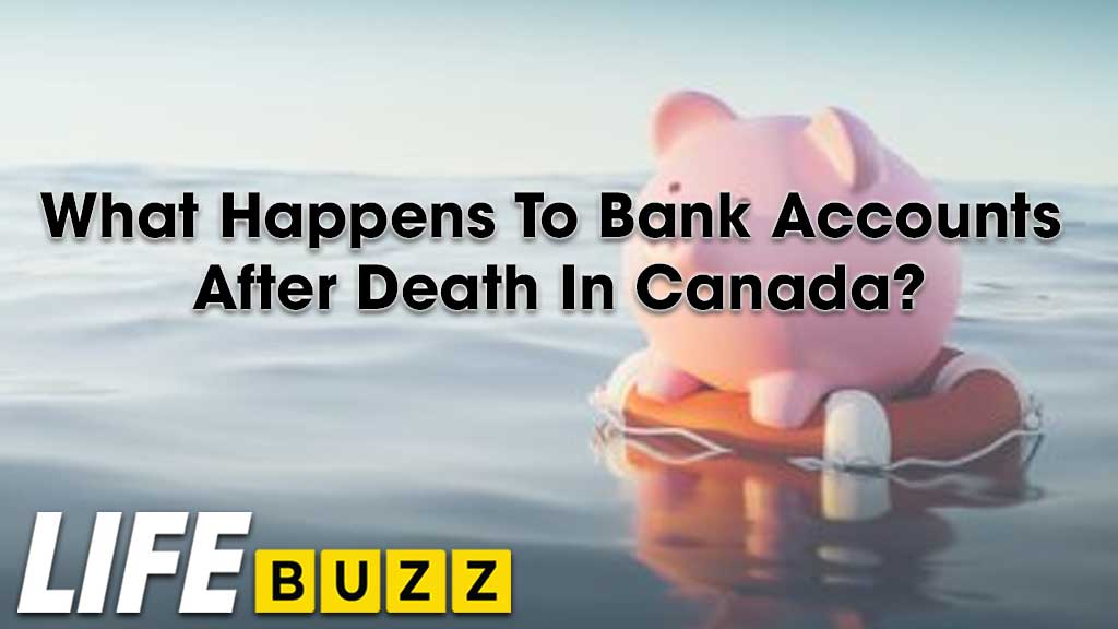 What Happens To Bank Accounts After Death In Canada?