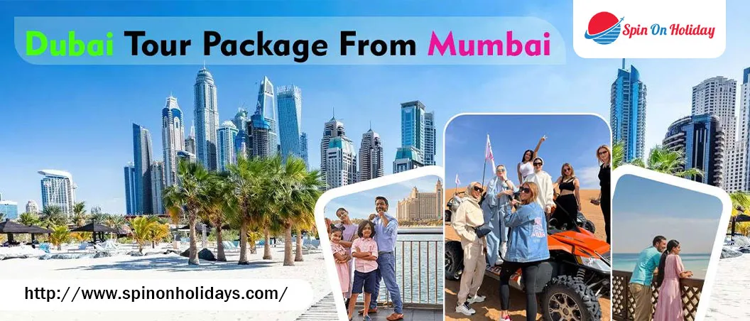 Dubai with Tour Packages from Mumbai — Best Tour Guide | by Spin On Holidays | Medium