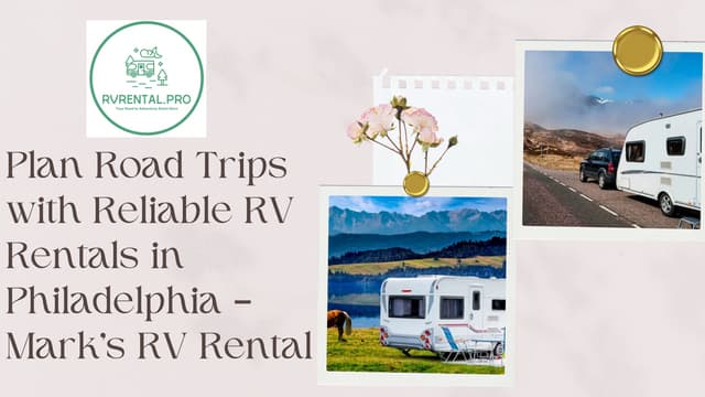 Plan Road Trips with Reliable RV Rentals in Philadelphia – Mark’s RV Rental.pdf
