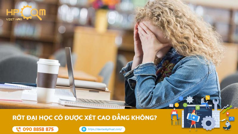 Rớt Đại Học Có Được Xét Cao đẳng Không? Tham Khảo Ngay
