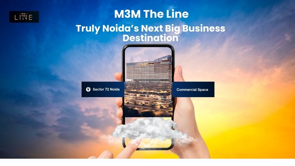 Is M3M The Line Truly Noida’s Next Big Business & Lifestyle Destination? - M3M The Line
