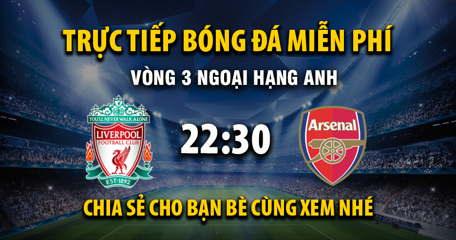Link trực tiếp Liverpool vs Arsenal 22:30, ngày 31/08 - Xoilac365.tv