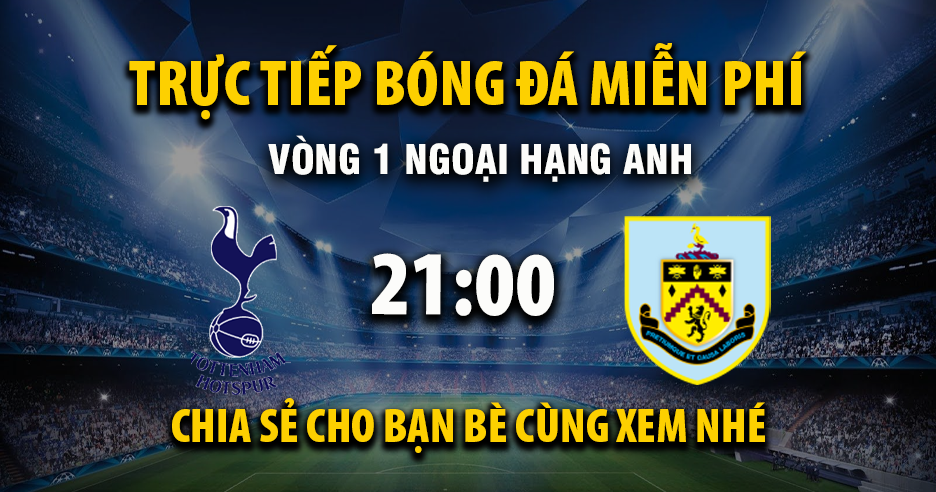 Link trực tiếp Tottenham vs Burnley 21:00, ngày 16/08 - Xoilac365.tv