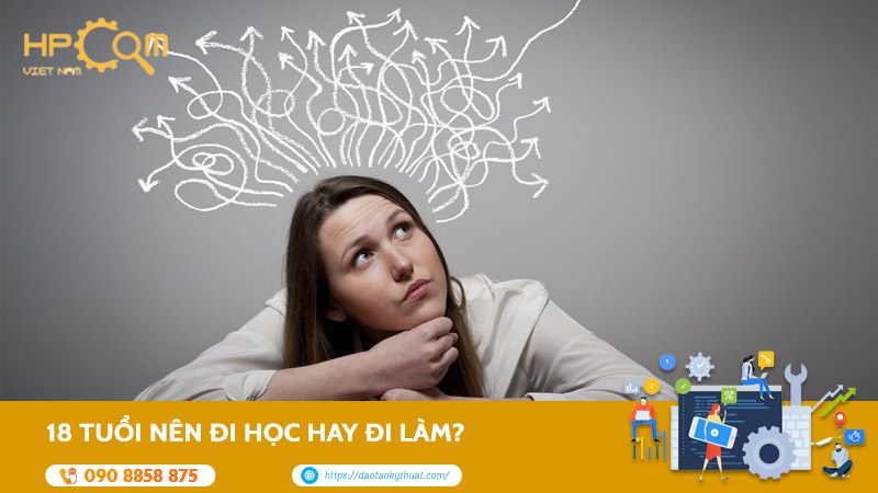 18 Tuổi Nên Đi Học Hay Đi Làm? Hướng Đi Đúng Đắn Cho Bạn