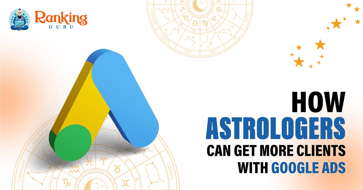 How Astrologers Can Get More Clients with Google Ads | by Ranking Guru | Aug, 2025 | Medium