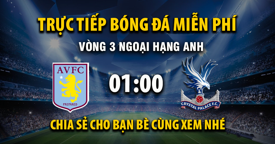 Link trực tiếp Aston Villa vs Crystal Palace 01:00, ngày 01/09 - Xoilac365.tv