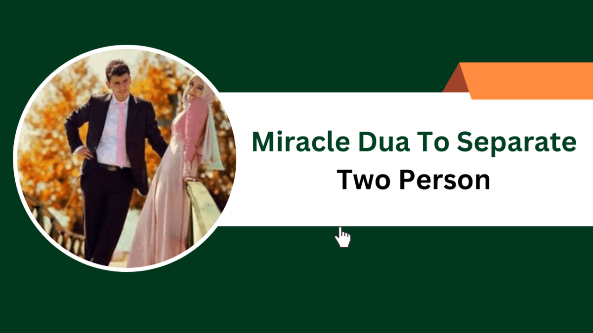 Miracle Dua To Separate Two Person – Islamic Halal Nuskhe For Love Back