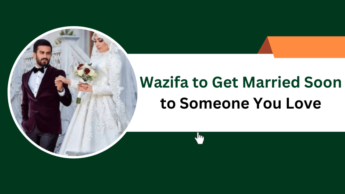 Wazifa to Get Married Soon to Someone You Love – Islamic Halal Nuskhe For Love Back