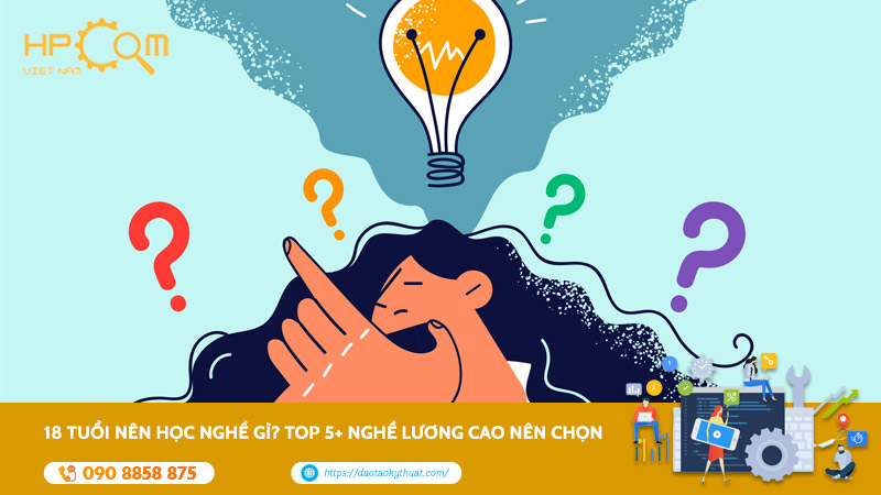 18 Tuổi Nên Học Nghề Gì? TOP 5+ Nghề Lương Cao Nên Chọn