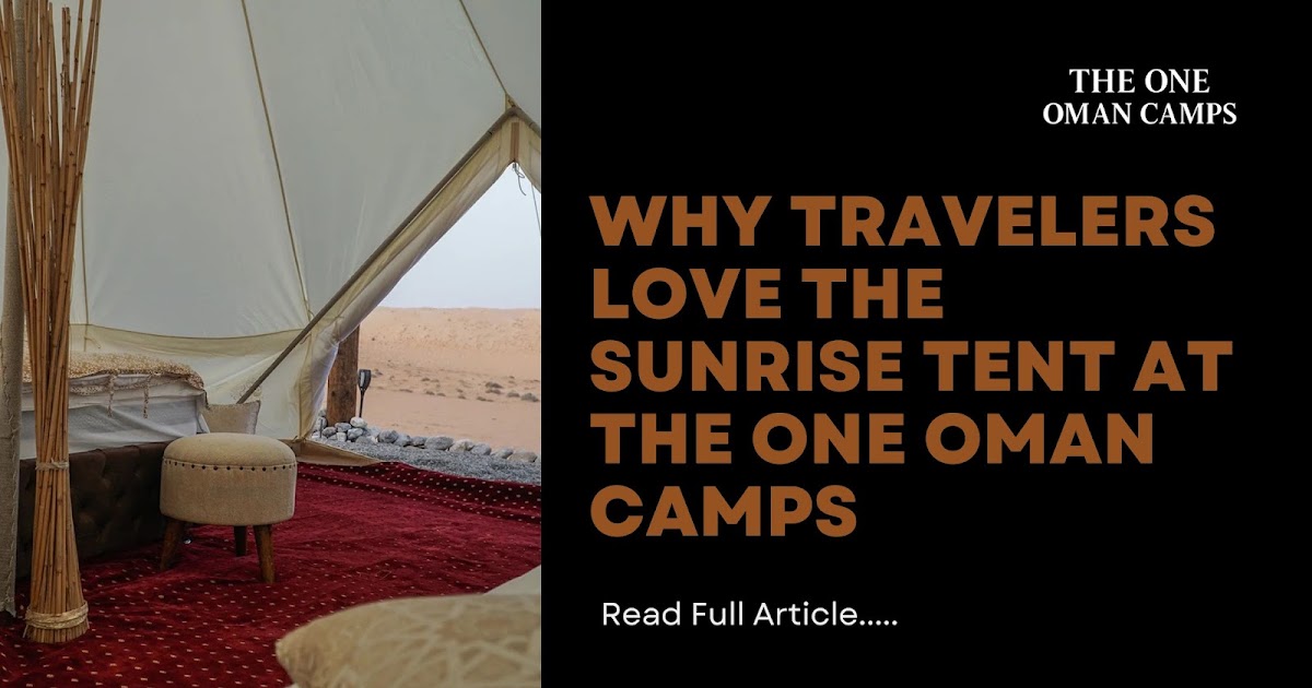 Why Travelers Love the Sunrise Tent at The One Oman Camps