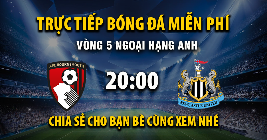 Link trực tiếp AFC Bournemouth vs Newcastle United 20:00, ngày 21/09 - Xoilac365.tv