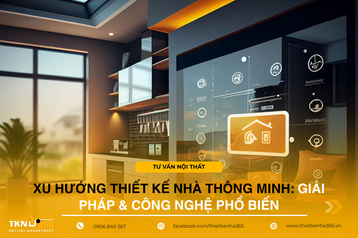 Xu Hướng Thiết Kế Nhà Thông Minh: Giải Pháp & Công Nghệ