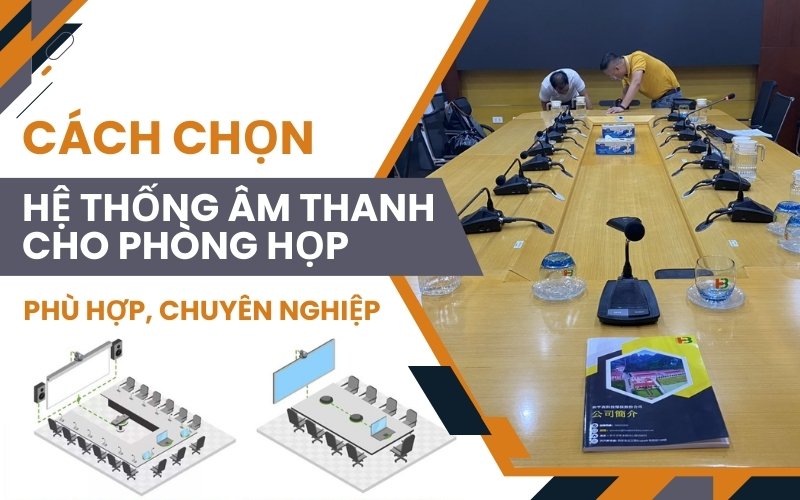 Cách chọn hệ thống âm thanh cho phòng họp phù hợp, chuyên nghiệp
