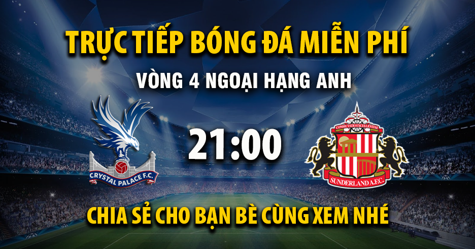 Xem trực tiếp Crystal Palace vs Sunderland vào lúc 21:00, ngày 13/09/2025 - Vaoroivp.cc