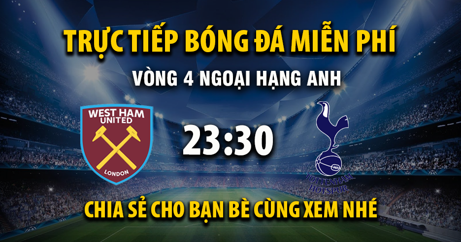 Link trực tiếp West Ham vs Tottenham 23:30, ngày 13/09 - Xoilac365.tv