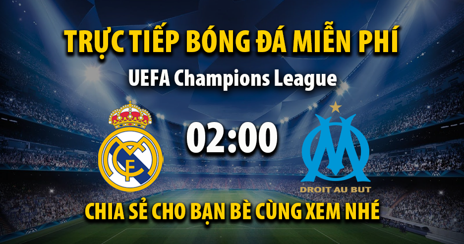 Link trực tiếp Real Madrid vs Marseille 02:00, ngày 17/09 - Xoilac365.tv