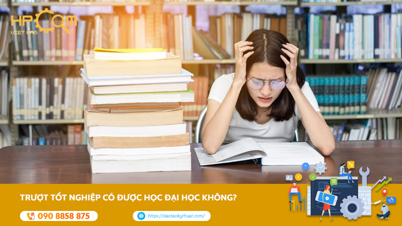 Trượt Tốt Nghiệp Có Được Học Đại Học Không? Tìm Hiểu Ngay
